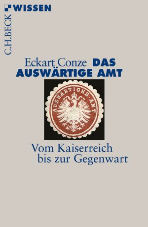  [C.H. BECK - Wissen] • Das Auswärtige Amt · Vom Kaiserreich bis zur Gegenwart